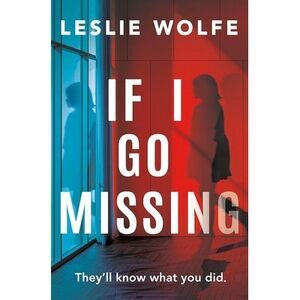 If I Go Missing -- Leslie Wolfe